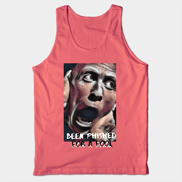 Been Phished for a Fool Tank Top by PersianFMts